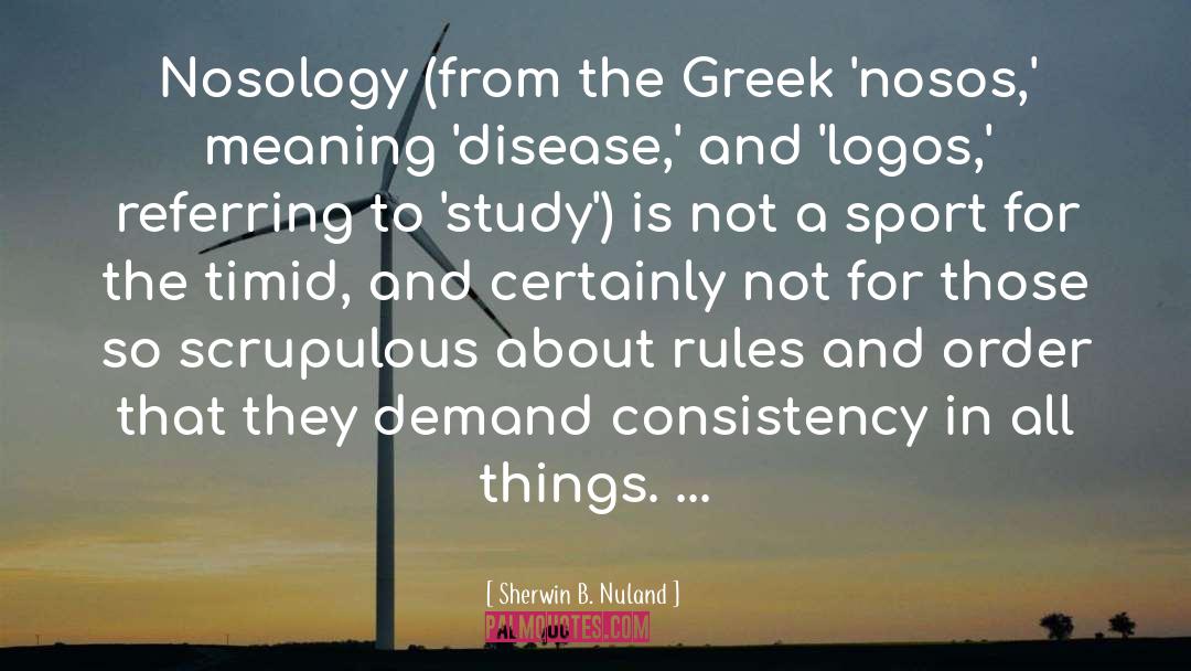 Consistency quotes by Sherwin B. Nuland