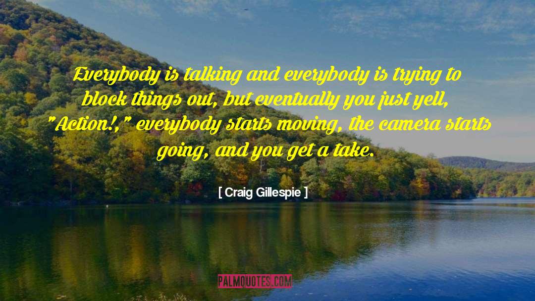 Consistent Action quotes by Craig Gillespie