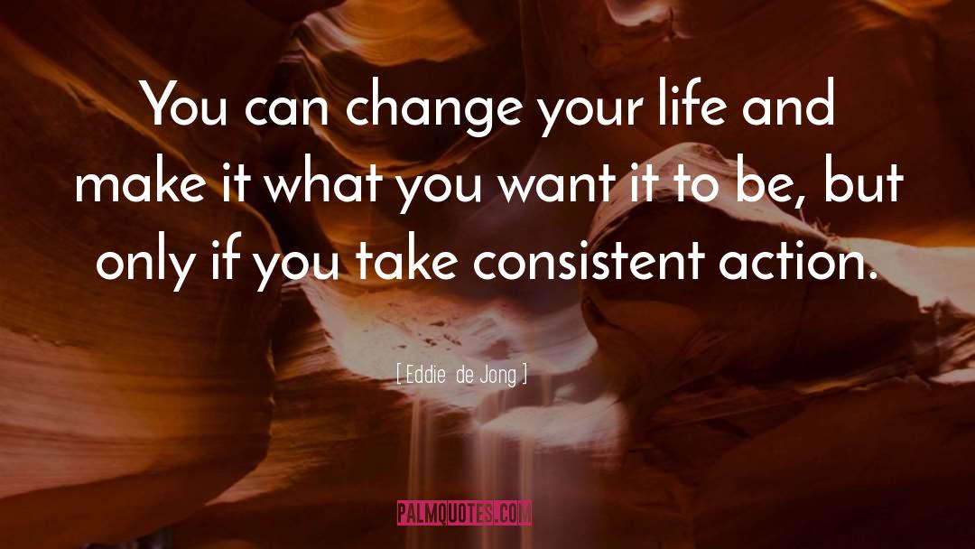 Consistent Action quotes by Eddie  De Jong