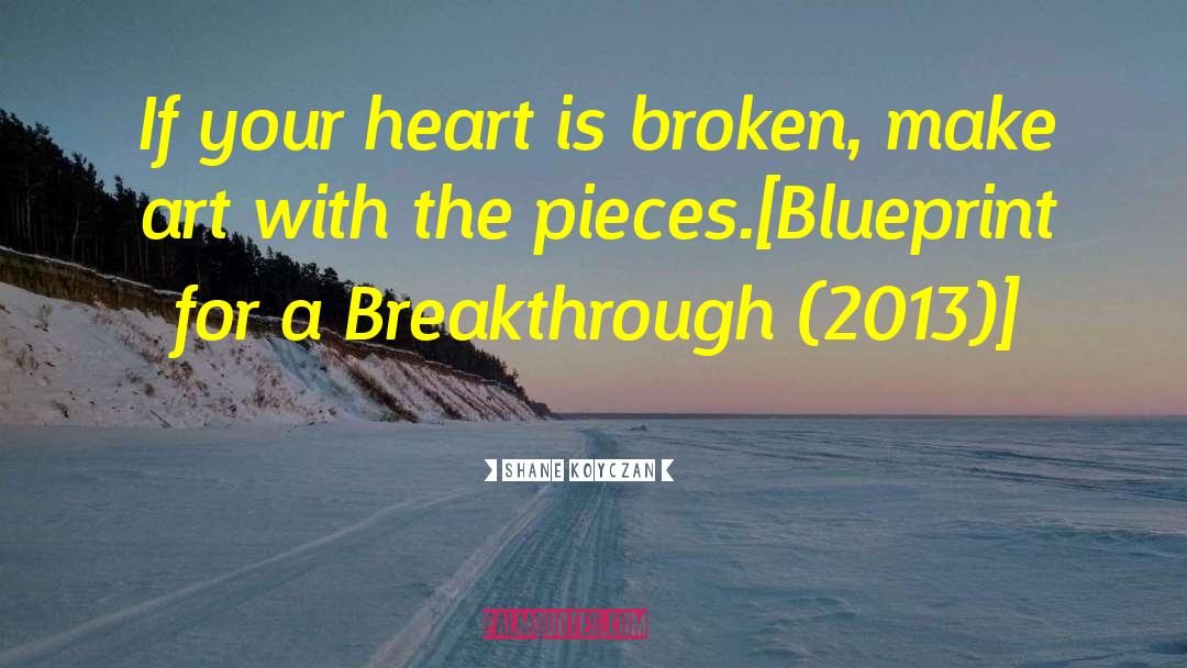 Consolation For A Broken Heart quotes by Shane Koyczan