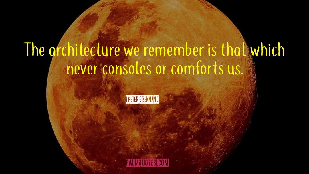 Consoles quotes by Peter Eisenman