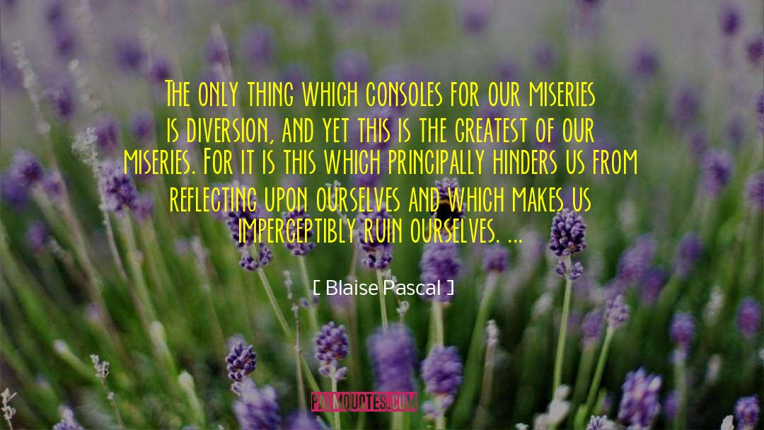 Consoles quotes by Blaise Pascal