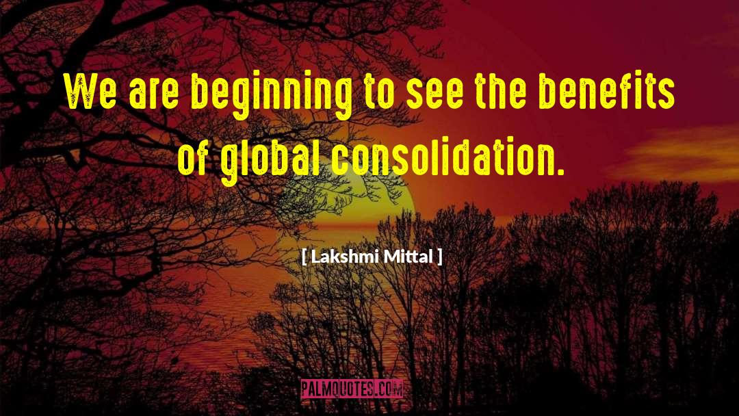 Consolidation quotes by Lakshmi Mittal