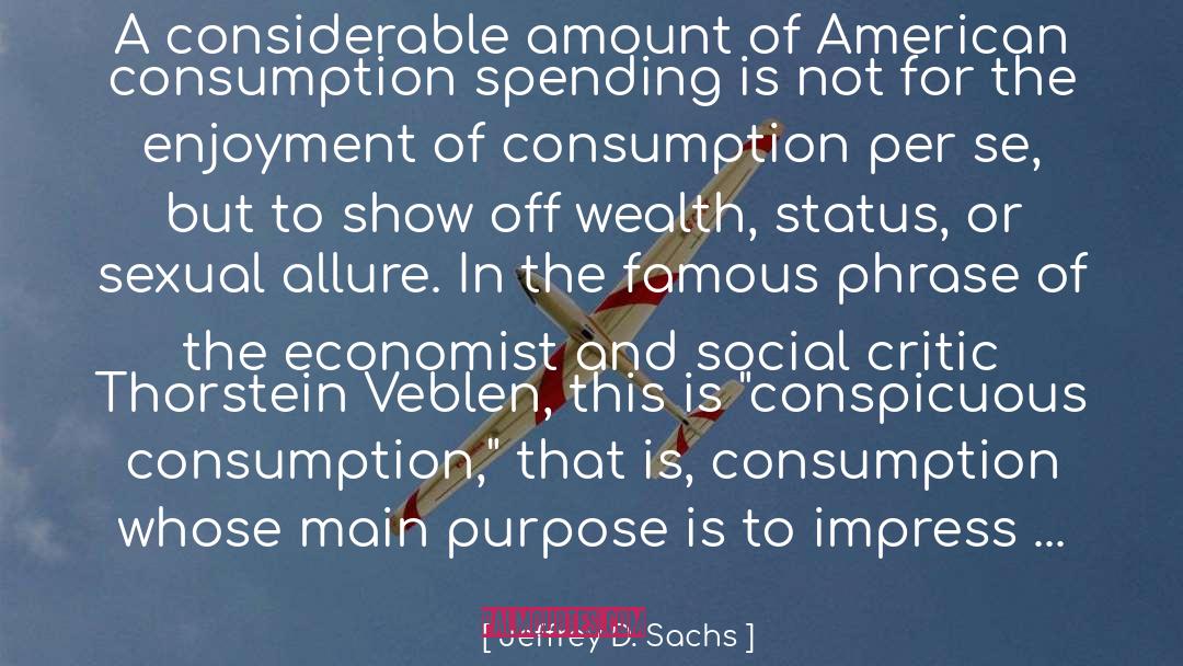 Conspicuous Consumption quotes by Jeffrey D. Sachs