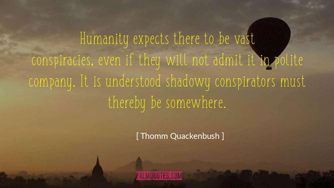 Conspiracies quotes by Thomm Quackenbush