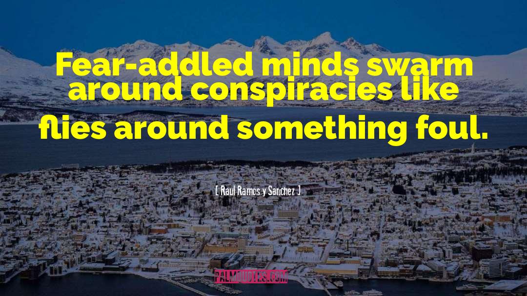 Conspiracies quotes by Raul Ramos Y Sanchez