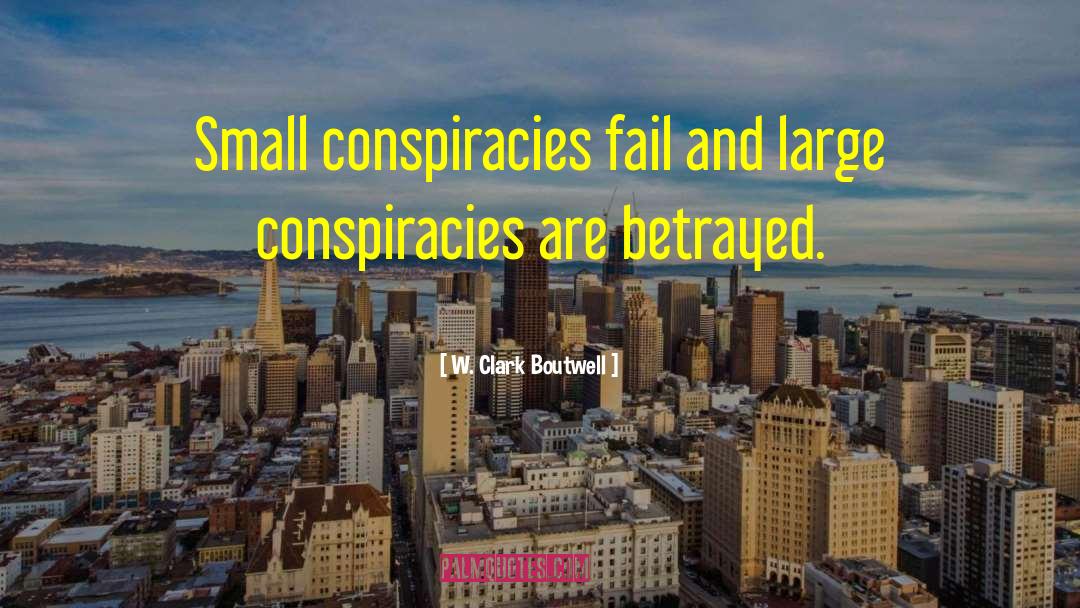 Conspiracies quotes by W. Clark Boutwell