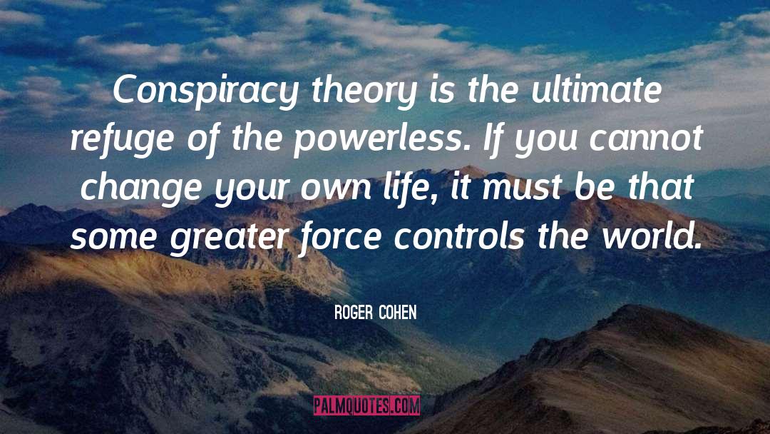 Conspiracy quotes by Roger Cohen
