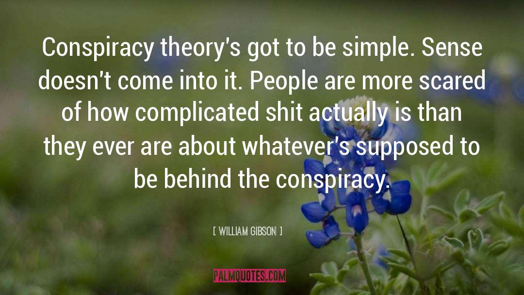 Conspiracy quotes by William Gibson