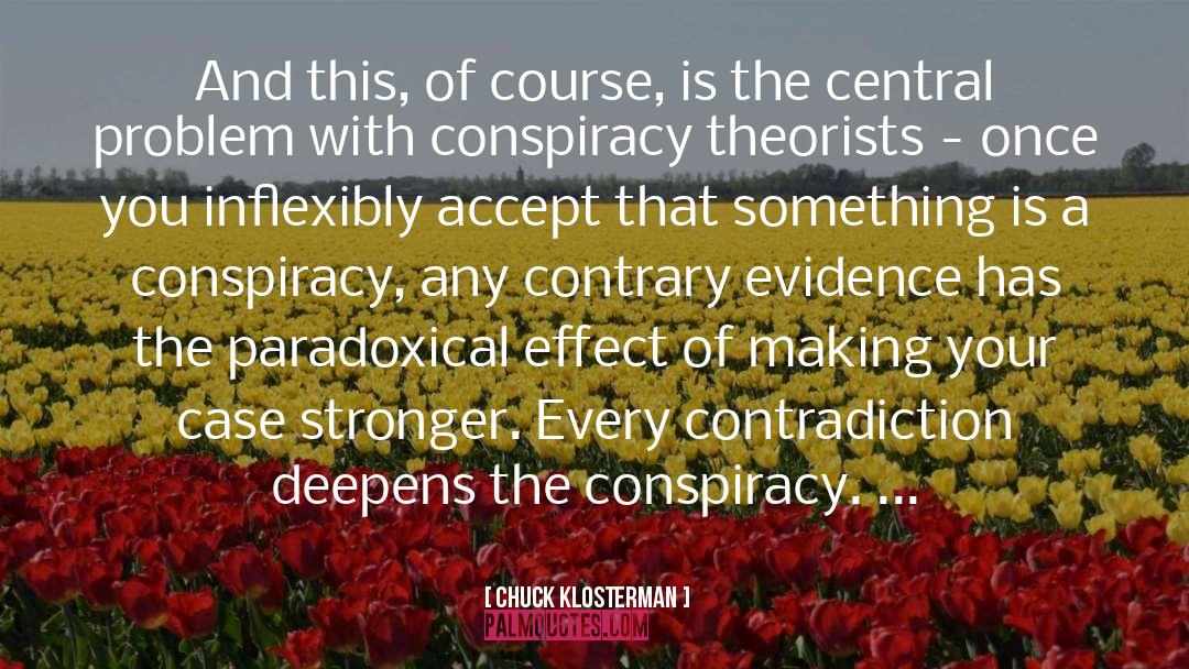 Conspiracy Theories quotes by Chuck Klosterman