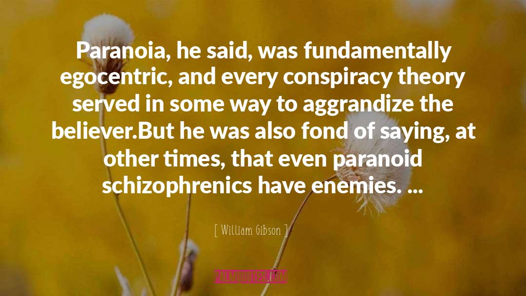 Conspiracy Theory quotes by William Gibson