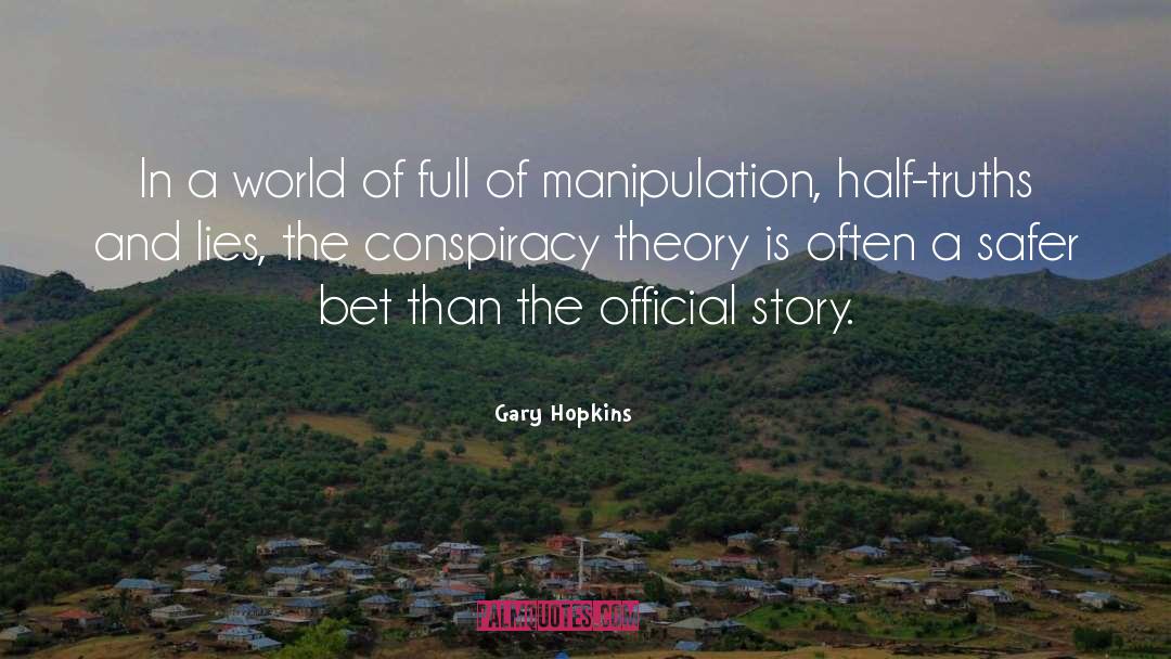 Conspiracy Theory quotes by Gary Hopkins