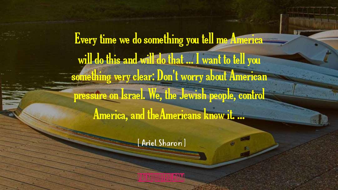 Conspiracy Theory quotes by Ariel Sharon