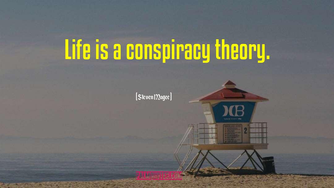 Conspiracy Theory quotes by Steven Magee
