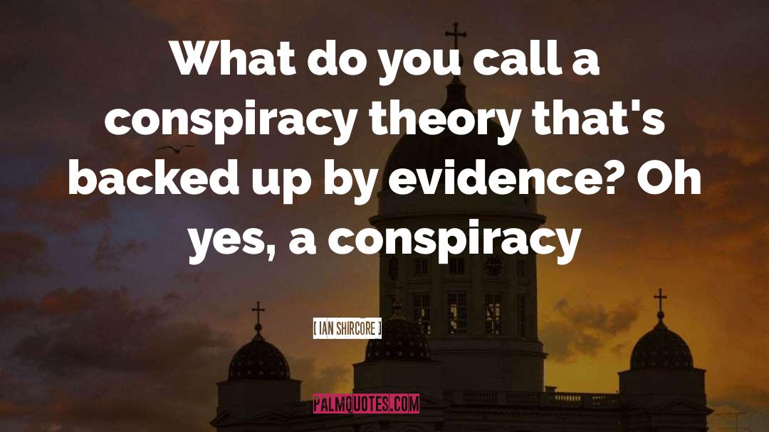 Conspiracy Theory quotes by Ian Shircore