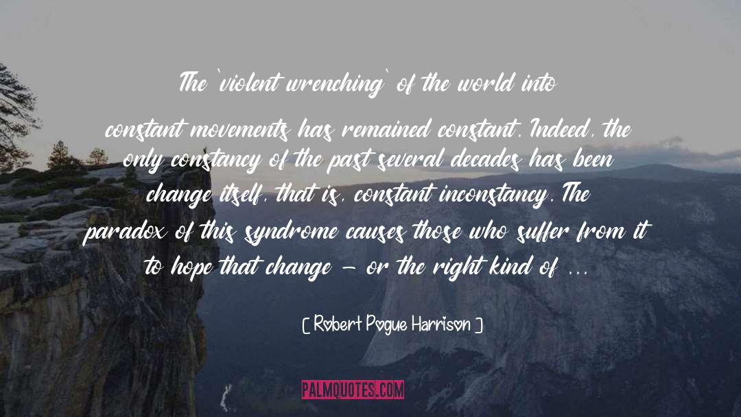 Constant Inconstancy quotes by Robert Pogue Harrison