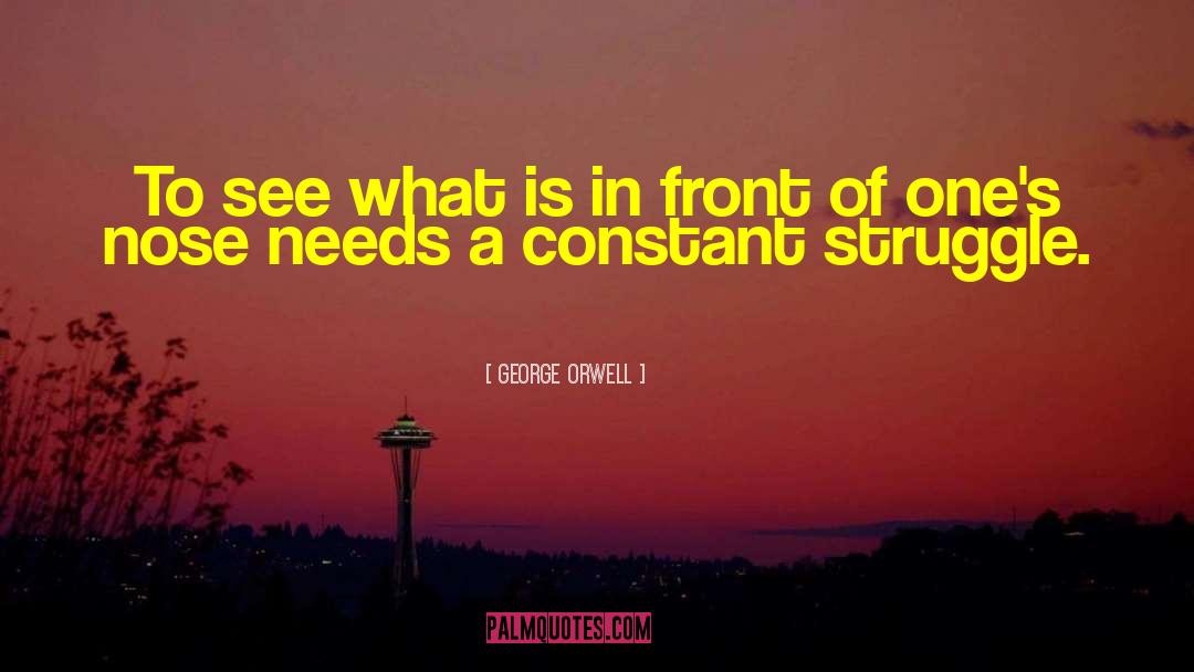 Constant Struggle quotes by George Orwell