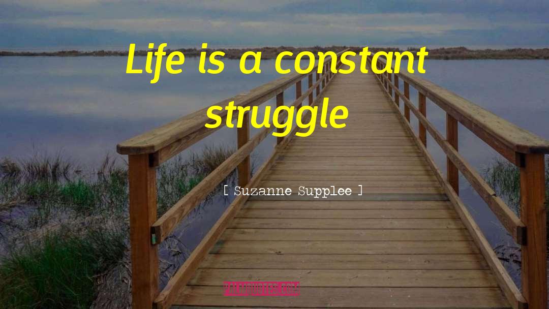 Constant Struggle quotes by Suzanne Supplee