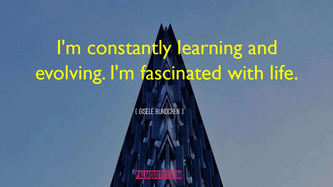 Constantly Learning quotes by Gisele Bundchen