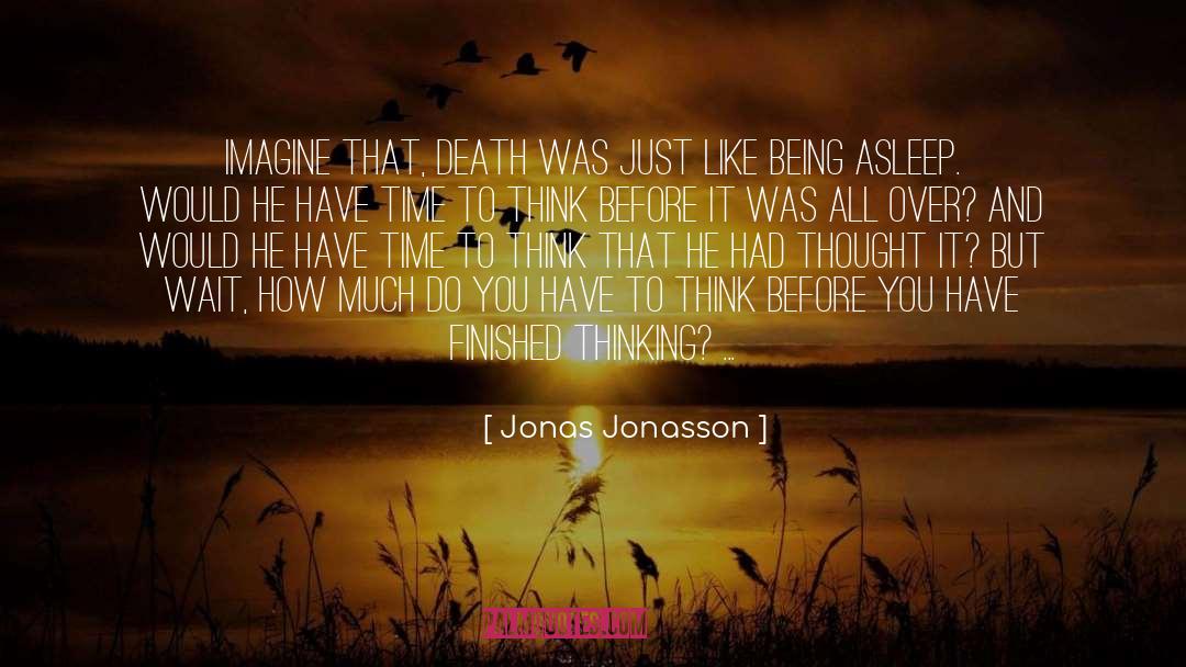 Constantly Thinking quotes by Jonas Jonasson