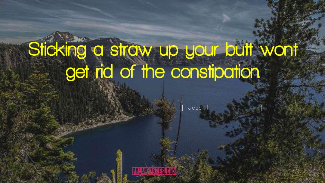 Constipation quotes by Jess H