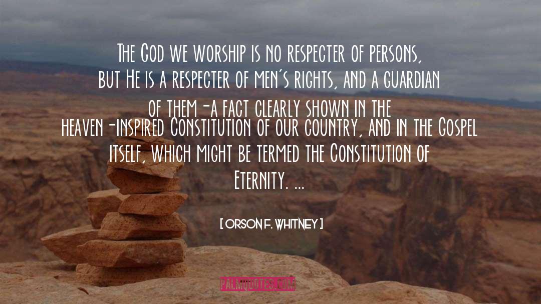 Constitution quotes by Orson F. Whitney