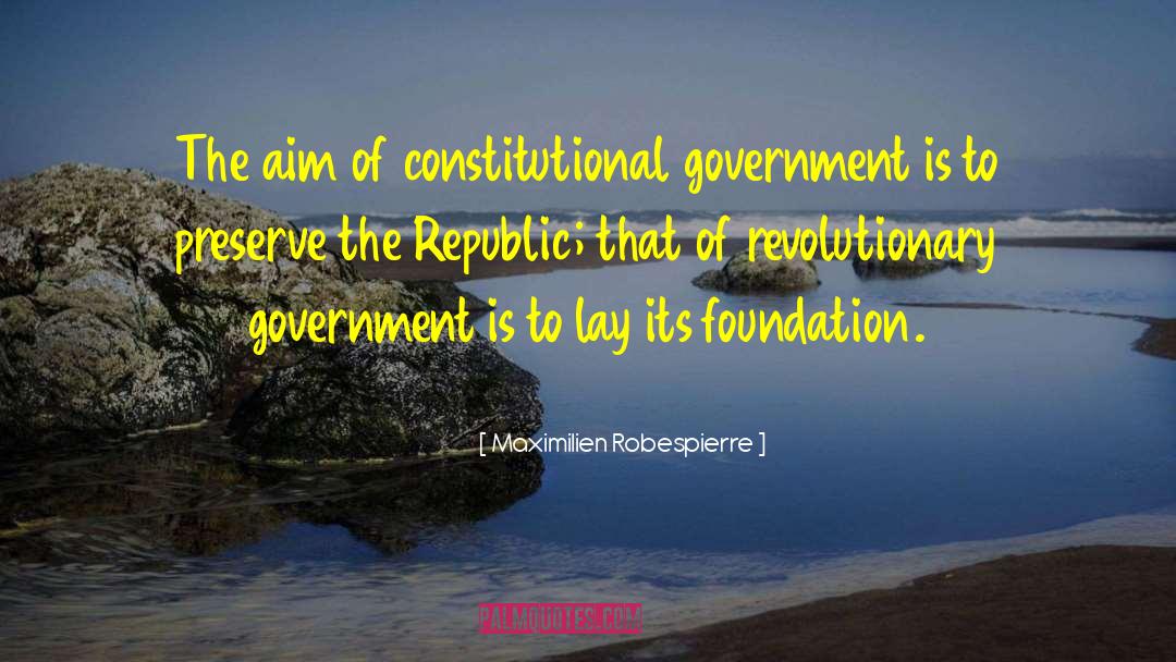 Constitutional Government quotes by Maximilien Robespierre