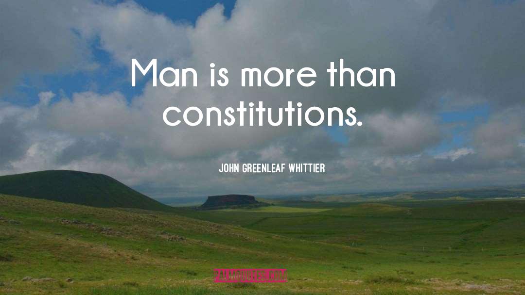 Constitutions quotes by John Greenleaf Whittier