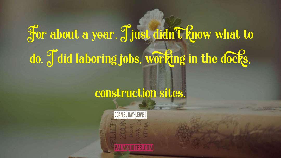 Construction Sites quotes by Daniel Day-Lewis