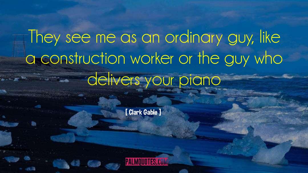 Construction Workers quotes by Clark Gable