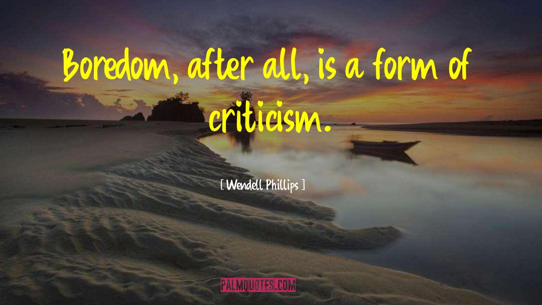 Constructive Criticism quotes by Wendell Phillips