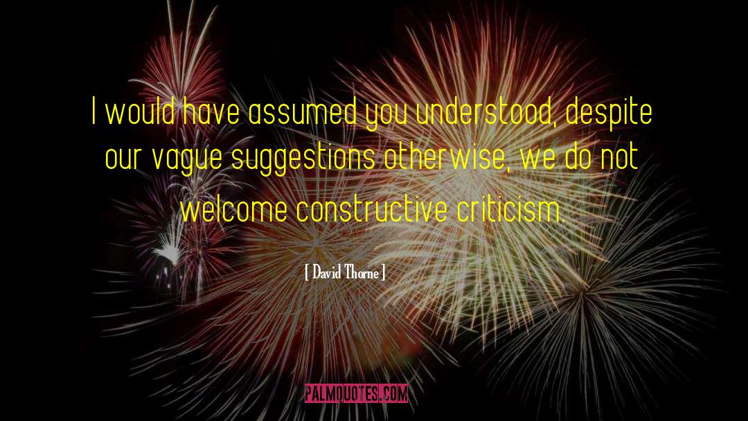 Constructive Criticism quotes by David Thorne