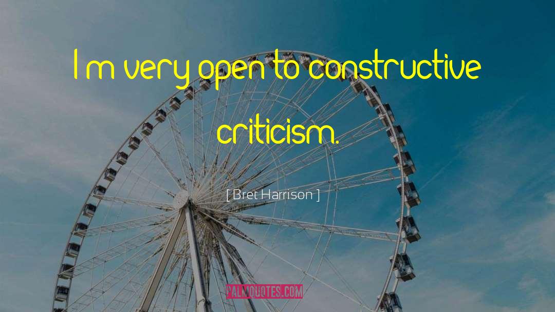 Constructive Criticism quotes by Bret Harrison