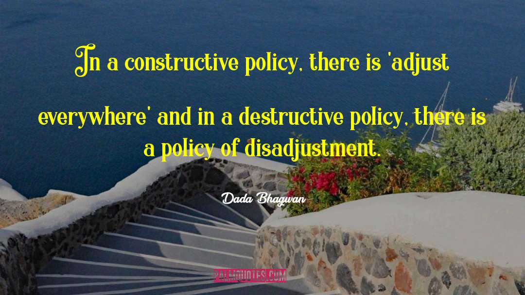Constructive Policy quotes by Dada Bhagwan