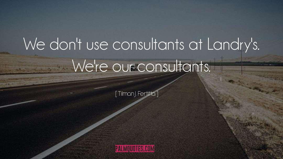 Consultants quotes by Tilman J. Fertitta