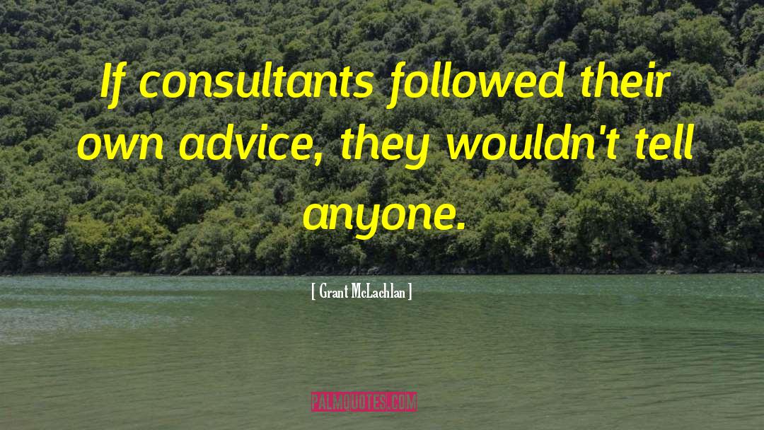 Consultants quotes by Grant McLachlan