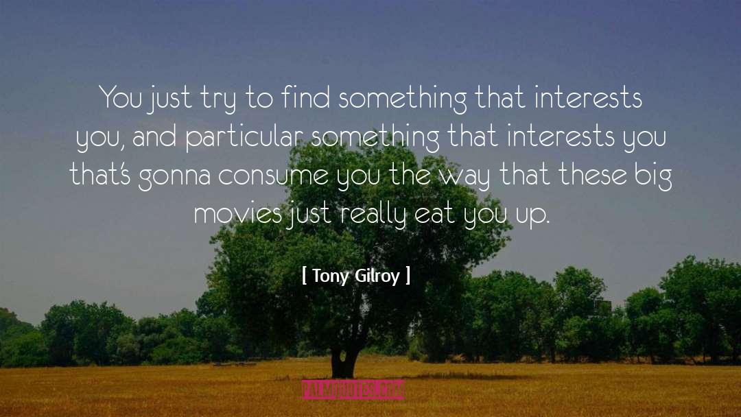 Consume quotes by Tony Gilroy