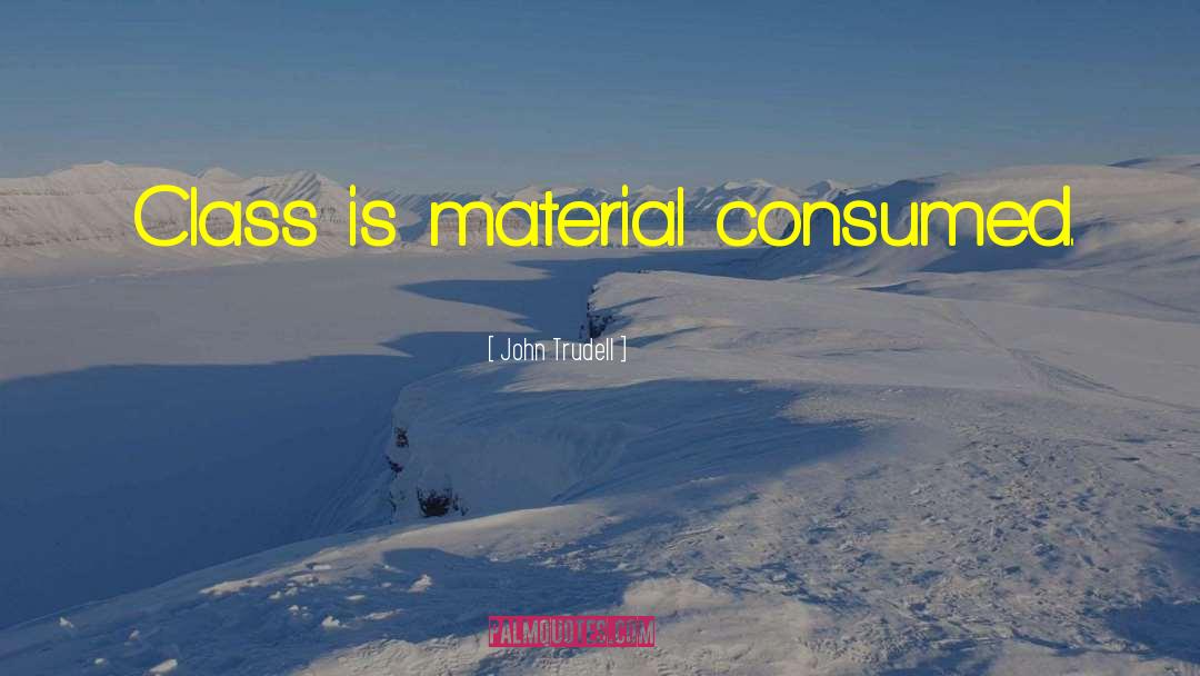 Consumed quotes by John Trudell