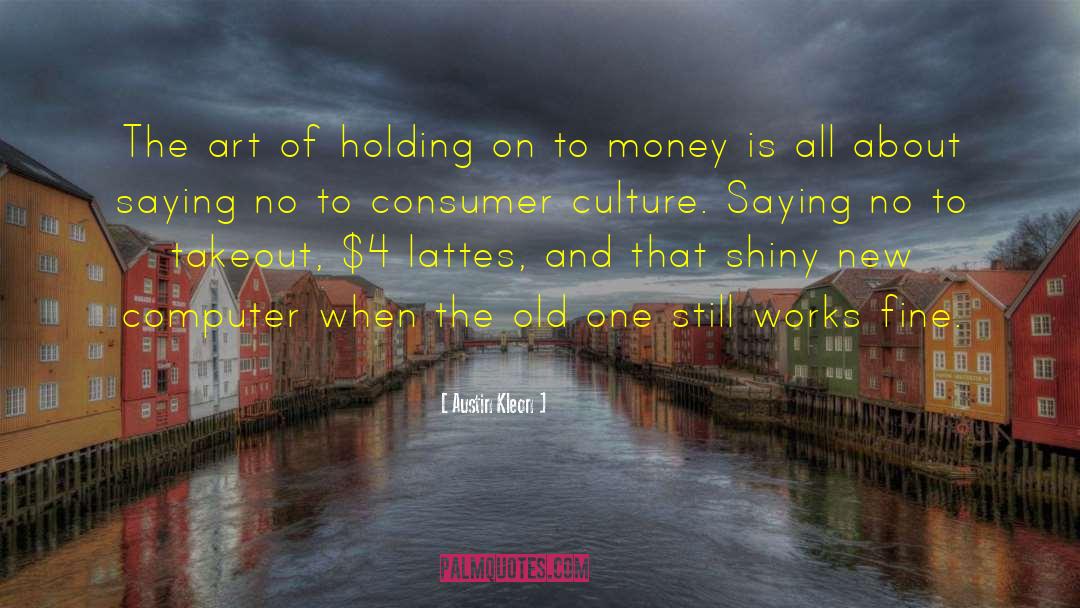 Consumer Culture quotes by Austin Kleon