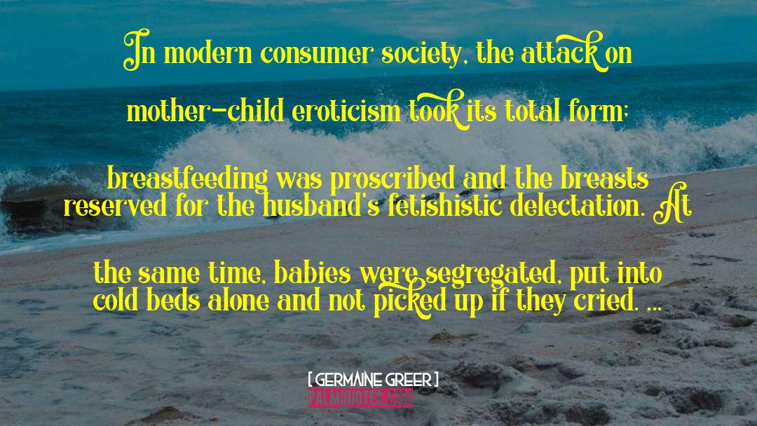 Consumer Society quotes by Germaine Greer