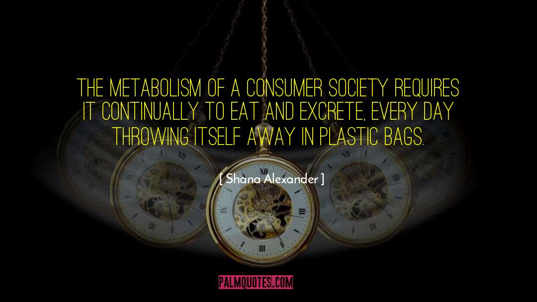 Consumer Society quotes by Shana Alexander