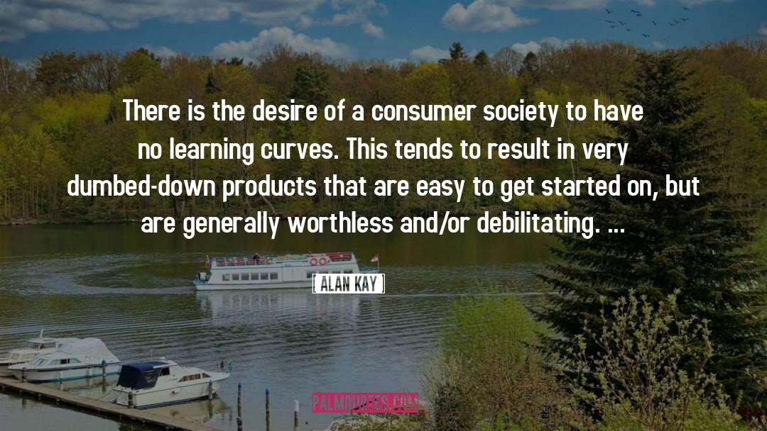 Consumer Society quotes by Alan Kay