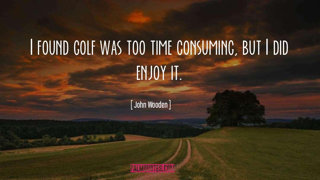 Consuming quotes by John Wooden