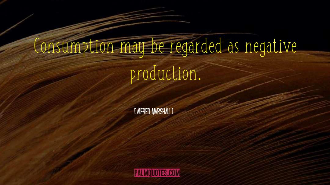 Consumption quotes by Alfred Marshall