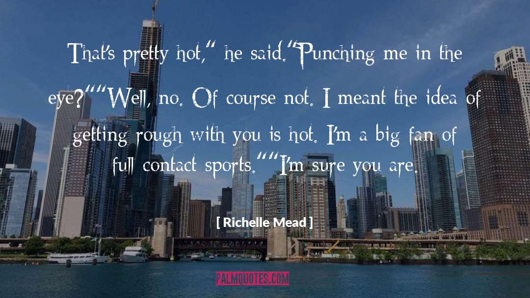 Contact Sports quotes by Richelle Mead