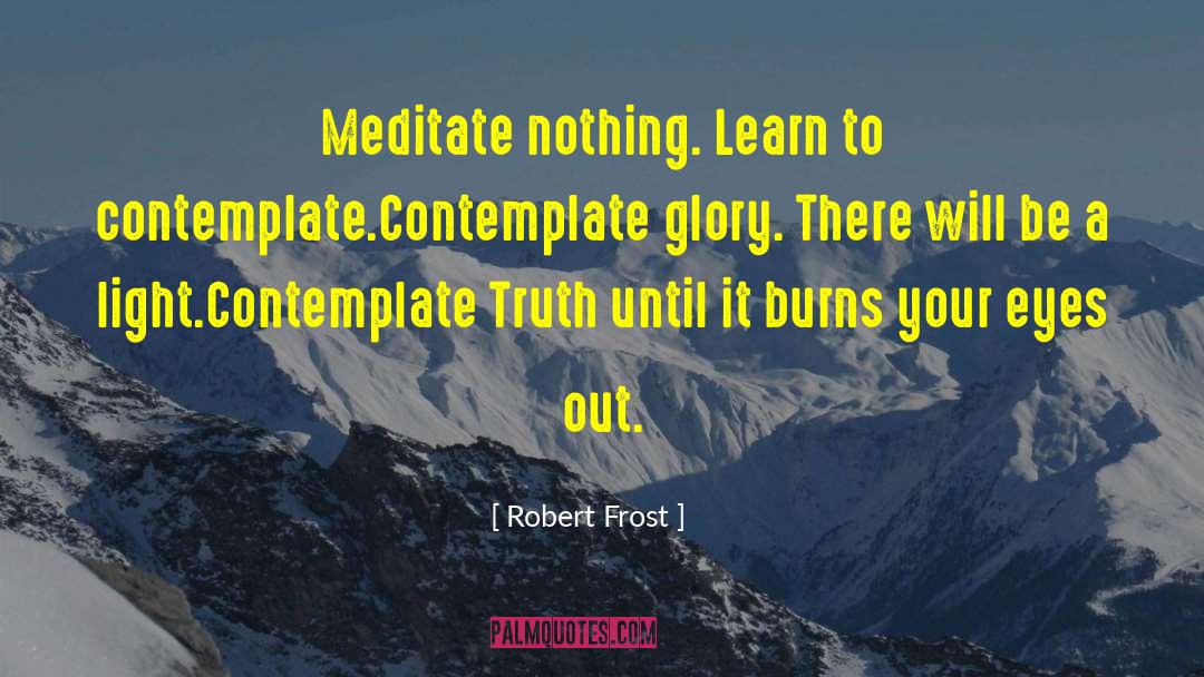 Contemplate Def quotes by Robert Frost