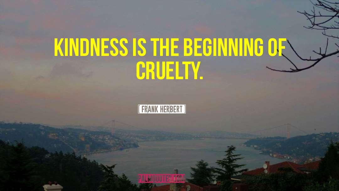 Contemplate Kindness quotes by Frank Herbert