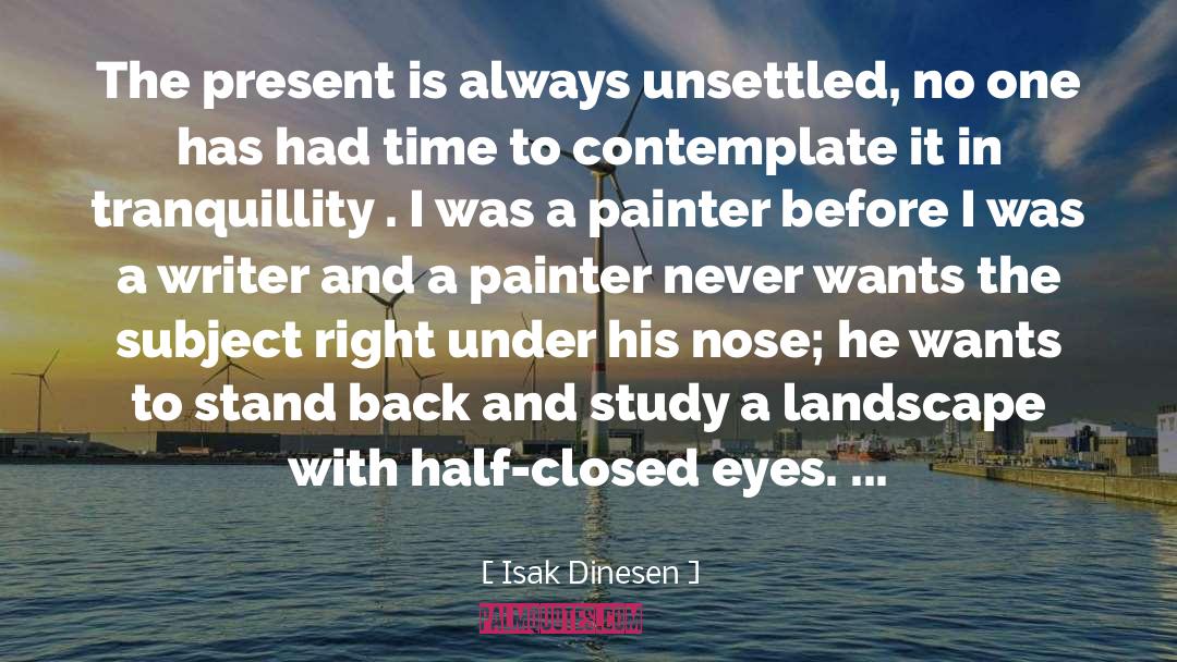 Contemplate quotes by Isak Dinesen