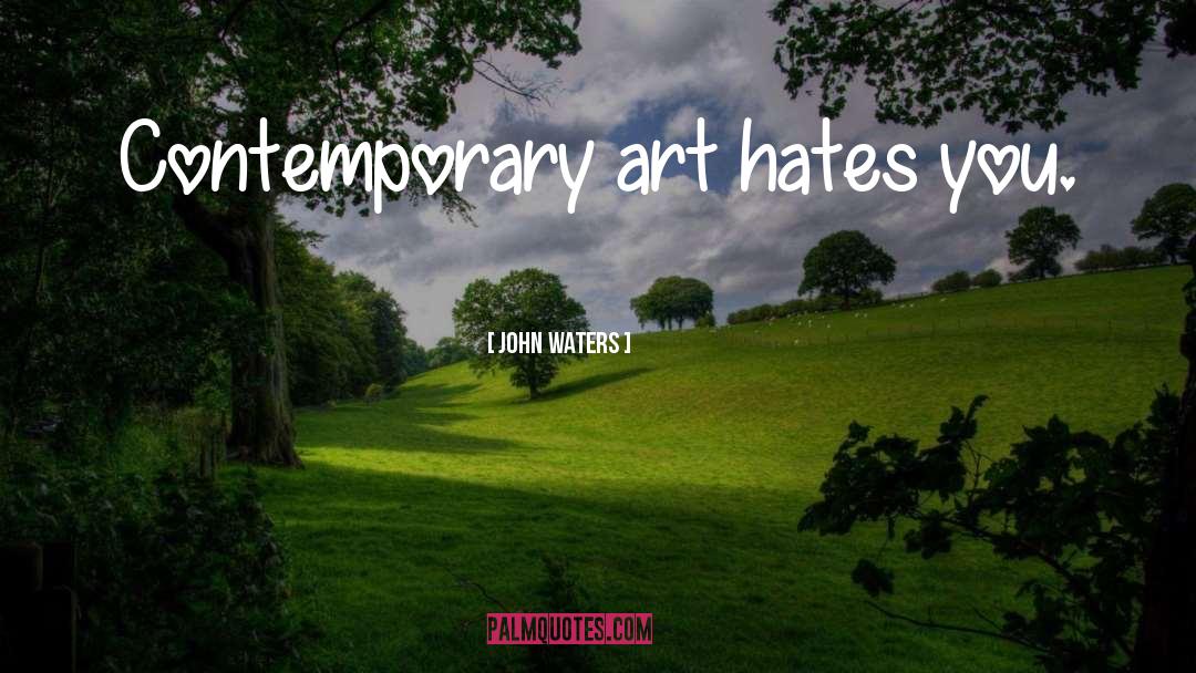 Contemporary Art quotes by John Waters