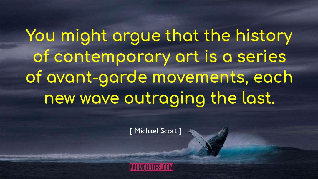 Contemporary Art quotes by Michael Scott